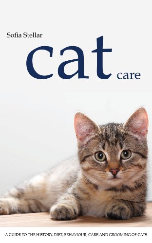 Cat Care: A Guide to the History, Diet, Behaviour, Care and Grooming of Various Breeds Cats