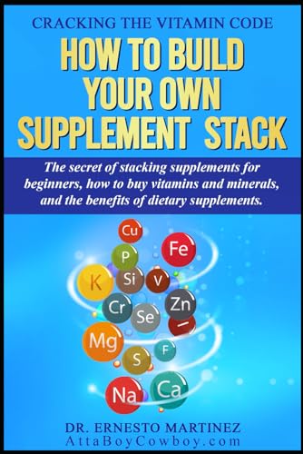Cracking the Vitamin Code: How to Build your Own Supplement Stack. The Secret of Stacking Supplements for Beginners, How to Buy Vitamins and Minerals, ... of Dietary Supplements. (Health and Wellness)