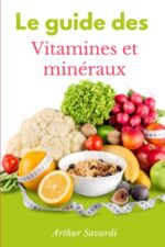 Le Guide Des Vitamines et Minéraux: Votre guide des vitamines et des minéraux essentiels pour votre corps (French Edition)