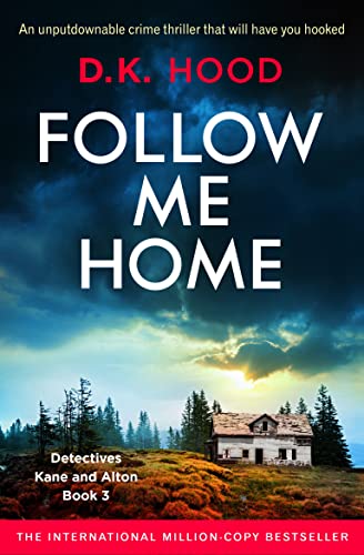 Follow Me Home: An unputdownable crime thriller that will have you hooked (Detectives Kane and Alton Book 3)