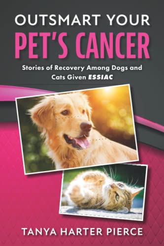 Outsmart Your Pet's Cancer: Stories of Recovery Among Dogs and Cats Given Essiac